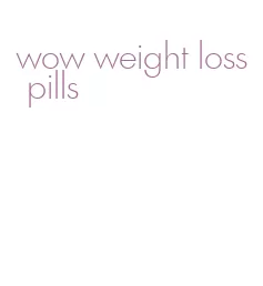 wow weight loss pills