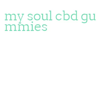 my soul cbd gummies