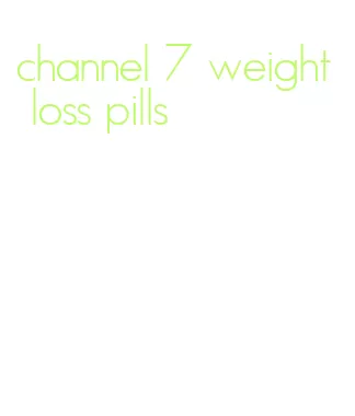 channel 7 weight loss pills