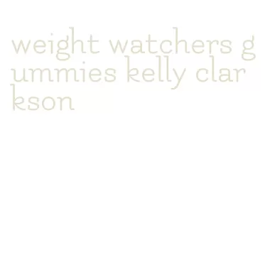 weight watchers gummies kelly clarkson