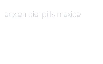 acxion diet pills mexico