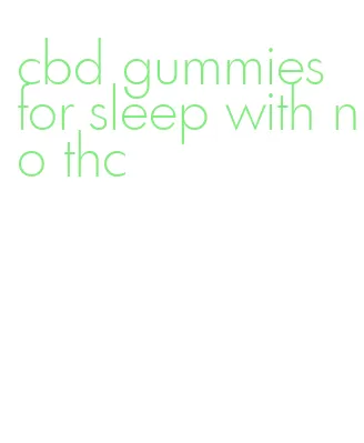 cbd gummies for sleep with no thc