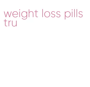 weight loss pills tru