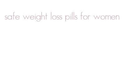 safe weight loss pills for women