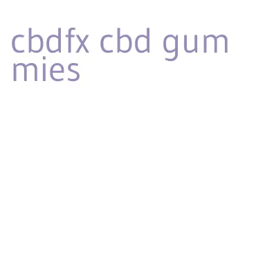 cbdfx cbd gummies