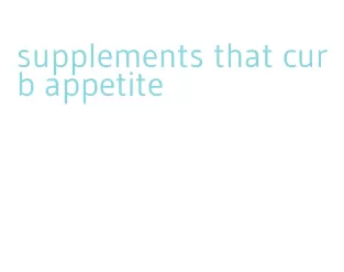 supplements that curb appetite