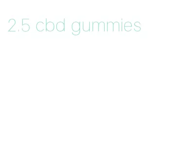 2.5 cbd gummies