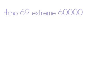 rhino 69 extreme 60000