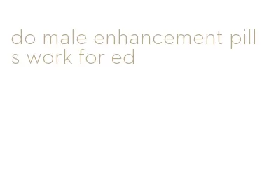 do male enhancement pills work for ed