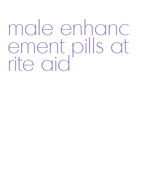 male enhancement pills at rite aid