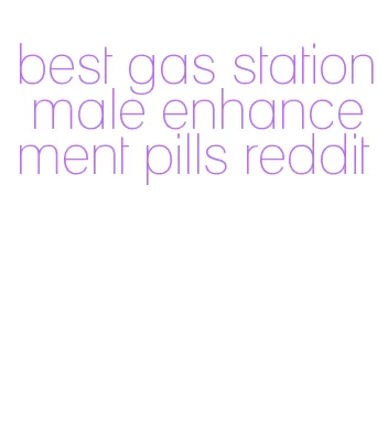 best gas station male enhancement pills reddit