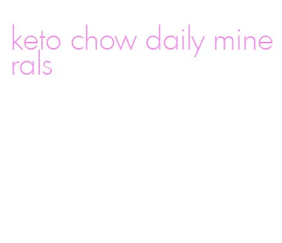 keto chow daily minerals