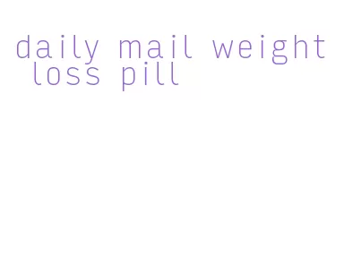 daily mail weight loss pill