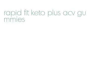 rapid fit keto plus acv gummies