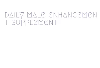 daily male enhancement supplement