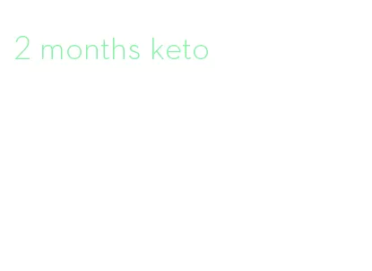 2 months keto