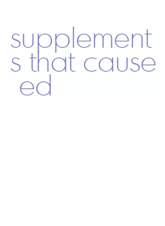 supplements that cause ed