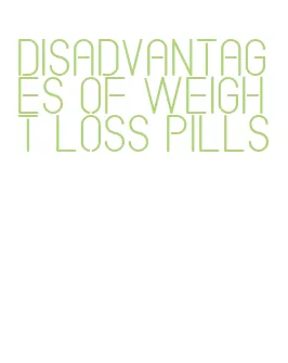 disadvantages of weight loss pills