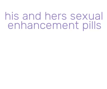 his and hers sexual enhancement pills