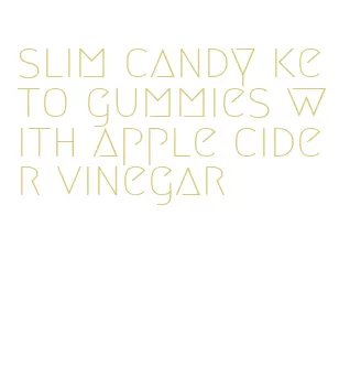 slim candy keto gummies with apple cider vinegar