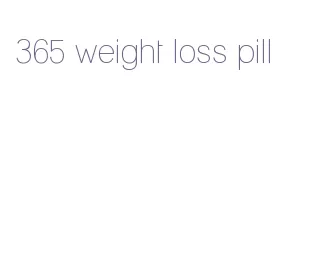 365 weight loss pill