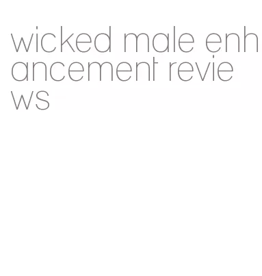 wicked male enhancement reviews