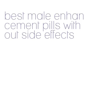 best male enhancement pills without side effects