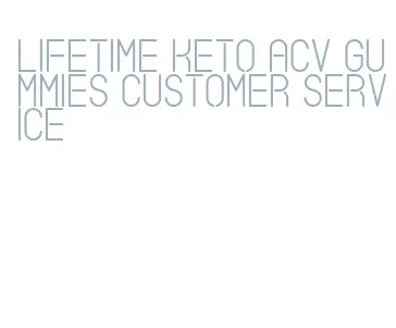 lifetime keto acv gummies customer service