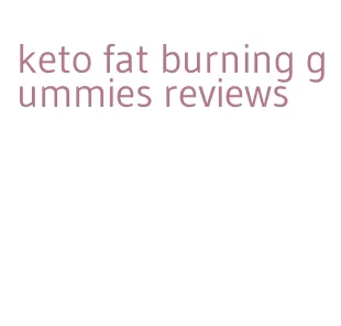 keto fat burning gummies reviews