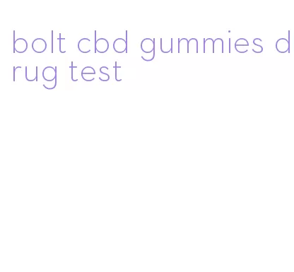 bolt cbd gummies drug test