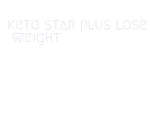 keto star plus lose weight