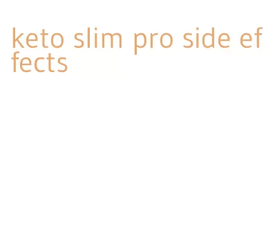 keto slim pro side effects