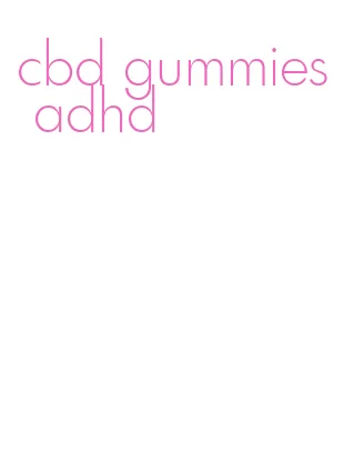 cbd gummies adhd