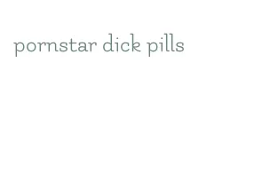 pornstar dick pills