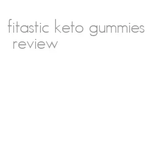 fitastic keto gummies review