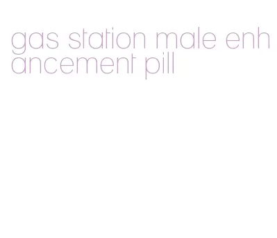 gas station male enhancement pill