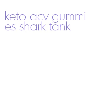 keto acv gummies shark tank