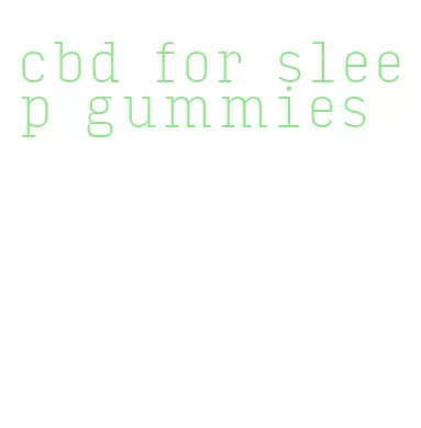 cbd for sleep gummies