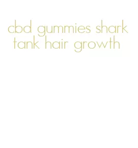 cbd gummies shark tank hair growth