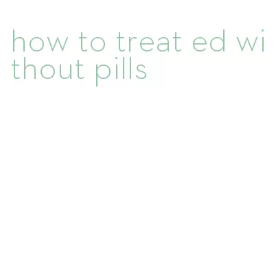 how to treat ed without pills