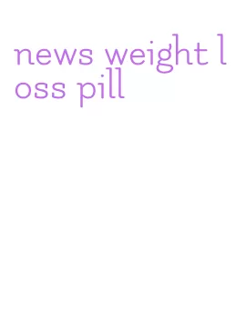 news weight loss pill