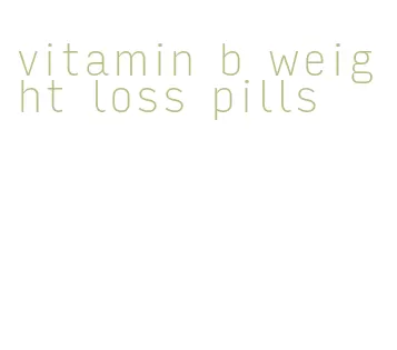 vitamin b weight loss pills