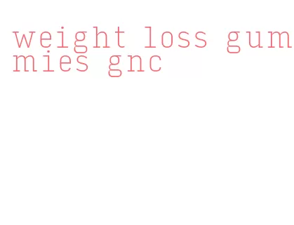 weight loss gummies gnc