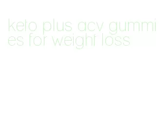 keto plus acv gummies for weight loss