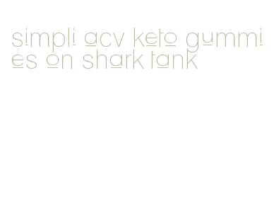 simpli acv keto gummies on shark tank