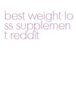 best weight loss supplement reddit