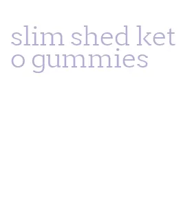 slim shed keto gummies