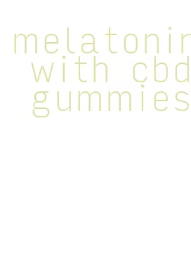 melatonin with cbd gummies