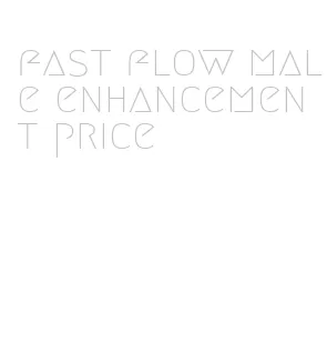 fast flow male enhancement price