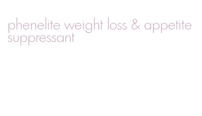 phenelite weight loss & appetite suppressant